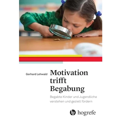 Abbildung von Motivation trifft Begabung: Begabte Kinder und Jugendliche verstehen gezielt fördern