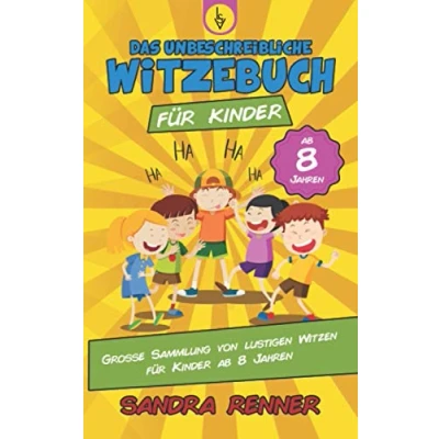 Abbildung von Das unbeschreibliche Witzebuch für Kinder: Grosse Sammlung von lustigen Witzen Kinder ab 8 Jahren