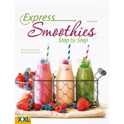 Abbildung von Express Smoothies: Step by Step: Step. Gesundes aus Obst, Gemüse und Kräutern