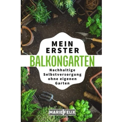 Abbildung von Mein erster Balkongarten: Nachhaltige Selbstversorgung ohne eigenen Garten