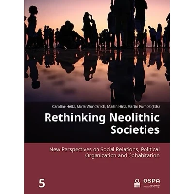 Abbildung von Rethinking Neolithic Societies: New Perspectives on Social Relations, Political Organization and Cohabitation (Open in Prehistoric Archaeology, 5, Band 5)