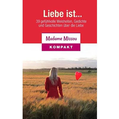 Abbildung von Liebe ist... 39 gefühlvolle Weisheiten, Gedichte und Geschichten über die