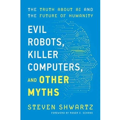 Abbildung von Evil Robots, Killer Computers, and Other Myths: the Truth About AI Future of Humanity