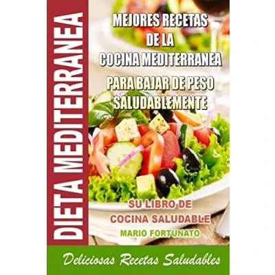 Abbildung von Dieta Mediterranea Mejores Recetas de la Cocina Para Bajar Peso Saludablemente: Su Libro Saludable Deliciosas Saludables