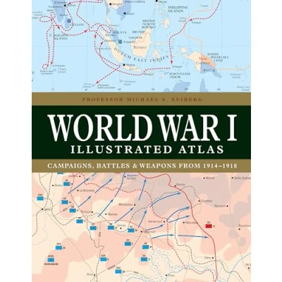 Abbildung von World War I Illustrated Atlas: Campaigns, Battles &amp; Weapons from 1914 1918