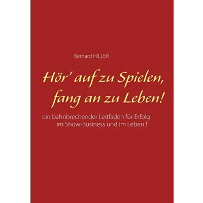 Abbildung von Hör&#039; auf zu spielen, fang an leben!: Ein bahnbrechender Leitfaden für Erfolg im Show Business und Leben
