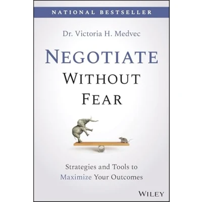 Abbildung von Negotiate Without Fear: Strategies and Tools to Maximize Your Outcomes
