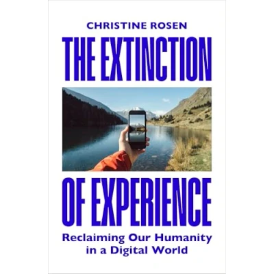 Abbildung von The Extinction of Experience: Reclaiming Our Humanity in a Digital World