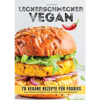 Abbildung von Leckerschmecker Vegan: 70 vegane Rezepte für Foodies: Das Kochbuch Jugendliche und Anfänger