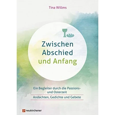 Abbildung von Zwischen Abschied und Anfang: Ein Begleiter durch die Passions Osterzeit Andachten, Gedichte Gebete