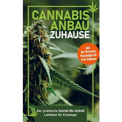 Abbildung von Cannabis Anbau zu Hause: der praktische Schritt für Leitfaden Einsteiger ¿ Fehler vermeiden, Ernte maximieren Inklusive 10 besten Praxistipps Erst