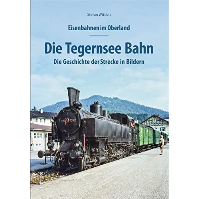 Abbildung von Eisenbahnen im Oberland: Die Tegernsee Bahn. Geschichte der Strecke in Bildern. Spannend präsentiert mit rund 150 bislang unveröffentlichten ... Bildern (Sutton Auf Schienen unterwegs)