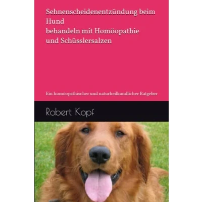 Abbildung von Sehnenscheidenentzündung beim Hund behandeln mit Homöopathie und Schüsslersalzen: Ein homöopathischer naturheilkundlicher Ratgeber