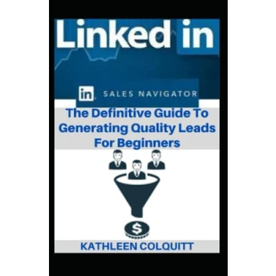 Abbildung von LinkedIn Sales Navigator: The Definitive Guide To Generating Quality Leads For Beginners