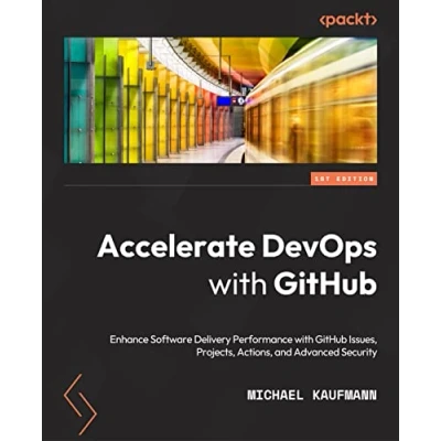 Abbildung von Accelerate DevOps with GitHub: Enhance software delivery performance GitHub Issues, Projects, Actions, and Advanced Security