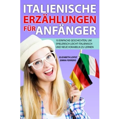 Abbildung von Italienische Erzählungen für Anfänger: 10 einfache Geschichten, um spielerisch leicht italienisch und neue Vokabeln zu lernen