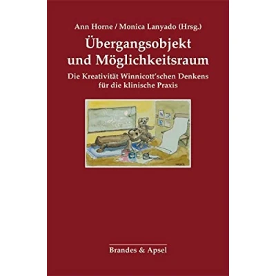 Abbildung von Übergangsobjekt und Möglichkeitsraum: die Kreativität Winnicott&#039;schen Denkens für klinische Praxis