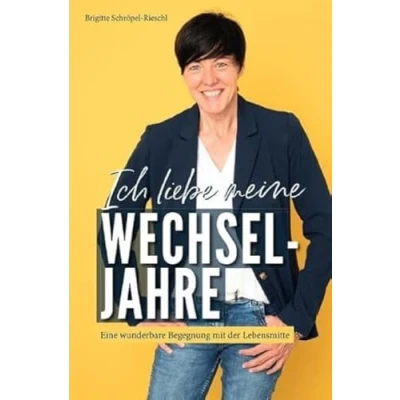 Abbildung von Ich liebe meine Wechseljahre: Eine wunderbare Begegnung mit der Lebensmitte