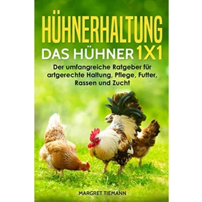 Abbildung von Hühnerhaltung Das Hühner 1x1: Der umfangreiche Ratgeber für artgerechte Haltung, Pflege, Futter, Rassen und Zucht