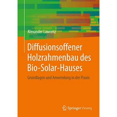 Abbildung von Diffusionsoffener Holzrahmenbau des Bio Solar Hauses: Grundlagen und Anwendung in der Praxis (Detailwissen Bauphysik)