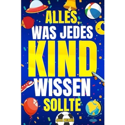 Abbildung von Alles, was jedes Kind wissen sollte: Praktische Tipps und Lebenskompetenzen, die in der Schule nicht gelehrt werden, um ein erfolgreicher kleiner Erwachsener zu werden