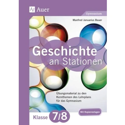 Abbildung von Geschichte an Stationen 7 8 Gymnasium: Übungsmaterial zu den Kernthemen des Lehrplans für das Gymnasium (7. und 8. Klasse) (Stationentraining Sekundarstufe Geschichte)