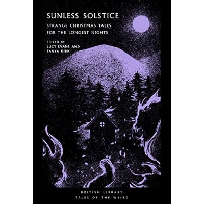 Abbildung von Sunless Solstice: Strange Christmas Tales for the Longest Nights: 27 (British Library of Weird)