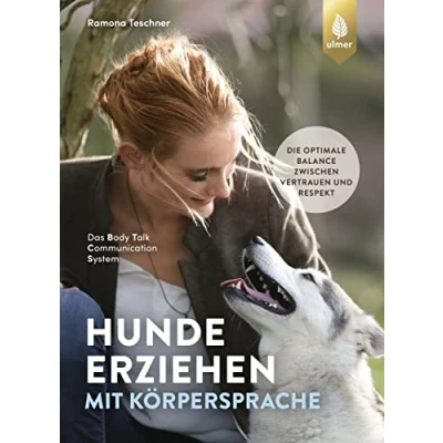 Abbildung von Hunde erziehen mit Körpersprache: Das Body Talk Communication System. Die optimale Balance zwischen Vertrauen und Respekt