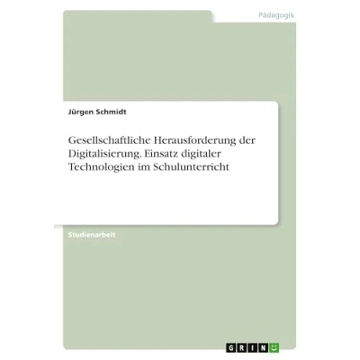 Abbildung von Gesellschaftliche Herausforderung der Digitalisierung. Einsatz digitaler Technologien im Schulunterricht