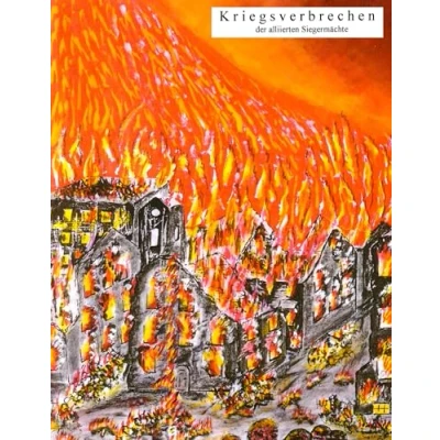 Abbildung von Kriegsverbrechen der alliierten Siegermächte: Terroristische Bombenangriffe auf Deutschland und Europa 1939 1945