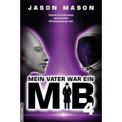 Abbildung von Mein Vater war ein MiB Band 4: Verlorene Hochzivilisationen und die größten UFO Geheimnisse der Welt!