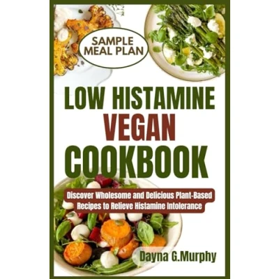 Abbildung von LOW Histamine VEGAN COOKBOOK: Discover Wholesome and Delicious Plant Based Recipes to Relieve Intolerance