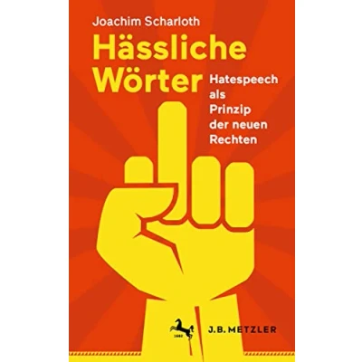 Abbildung von Hässliche Wörter: Hatespeech als Prinzip der neuen Rechten