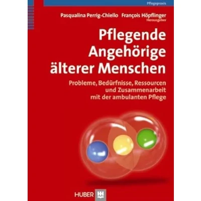 Abbildung von Pflegende Angehörige älterer Menschen: Probleme, Bedürfnisse, Ressourcen und Zusammenarbeit mit der ambulanten Pflege