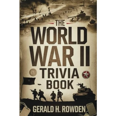 Abbildung von the World War II Trivia Book: Fascinating Facts and Untold Stories from Greatest Conflict in Human History