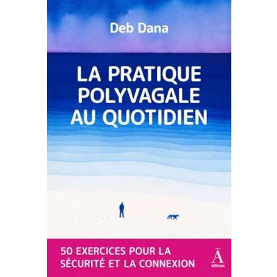 Abbildung von LA PRATIQUE POLYVAGALE AU QUOTIDIEN : 50 EXERCICES POUR SÉCURITÉ ET CONNEXION