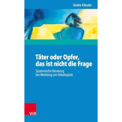 Abbildung von Täter oder Opfer, das ist nicht die Frage: Systemische Beratung bei Mobbing am Arbeitsplatz