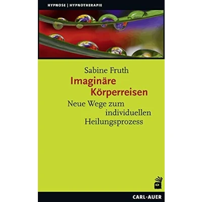 Abbildung von Imaginäre Körperreisen: Neue Wege zum individuellen Heilungsprozess (Hypnose und Hypnotherapie)