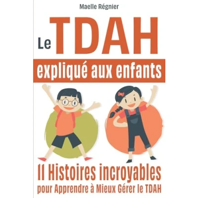 Abbildung von le TDAH expliqué aux enfants (trouble de l&#039;attention avec ou sans hyperactivité): 11 histoires incroyables pour apprendre à mieux gérer (tdah enfant, trouble enfant)