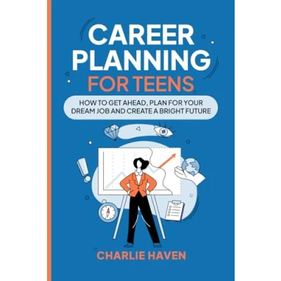 Abbildung von Career Planning for Teens: How to Get Ahead, Plan Your Dream Job and Create a Bright Future (Teen Success)
