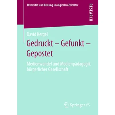 Abbildung von Gedruckt Gefunkt Gepostet: Medienwandel und Medienpädagogik bürgerlicher Gesellschaft (Diversität Bildung im digitalen Zeitalter)