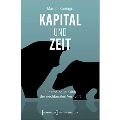Abbildung von Kapital und Zeit: Für eine neue Kritik der neoliberalen Vernunft (Edition Politik)