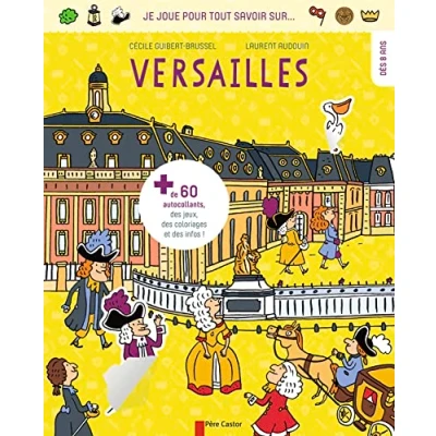 Abbildung von Je joue pour tout savoir sur... Versailles: + DE 60 AUTOCOLLANTS, DES JEUX, COLORIAGES ET INFOS DÈS 8 ANS