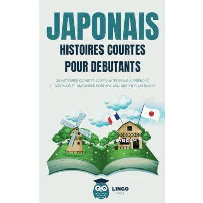 Abbildung von japonais histoires courtes pour débutants: 20 captivantes apprendre le et améliorer son vocabulaire en s’amusant ! ... (Un Voyage Linguistique avec Lingo Facile !)