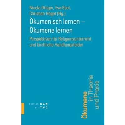 Abbildung von Ökumenisch lernen Ökumene lernen: Perspektiven für Religionsunterricht und kirchliche Handlungsfelder (Schriften des Ökumenischen Instituts Luzern)