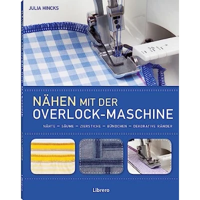 Abbildung von Nähen mit der Overlockmaschine: Nähte Säume Zierstiche Bündchen Dekorative Ränder