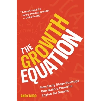 Abbildung von The Growth Equation: How Early Stage Startups Can Build a Powerful Engine for