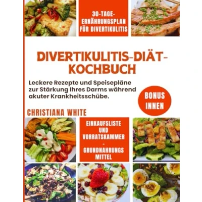 Abbildung von Divertikulitis DIÄT KOCHBUCH: Leckere Rezepte und Speisepläne zur Stärkung Ihres Darms während akuter Krankheitsschübe. (Die Wellness Serie)