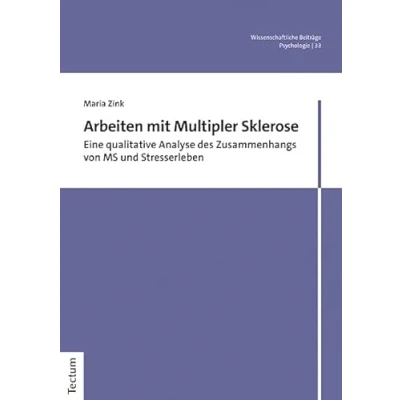 Abbildung von Arbeiten mit Multipler Sklerose: Eine qualitative Analyse des Zusammenhangs von MS und Stresserleben (Wissenschaftliche Beiträge aus dem Tectum Verlag: Psychologie)