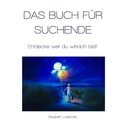 Abbildung von Das Buch für Suchende: Entdecke wer du wirklich bist!